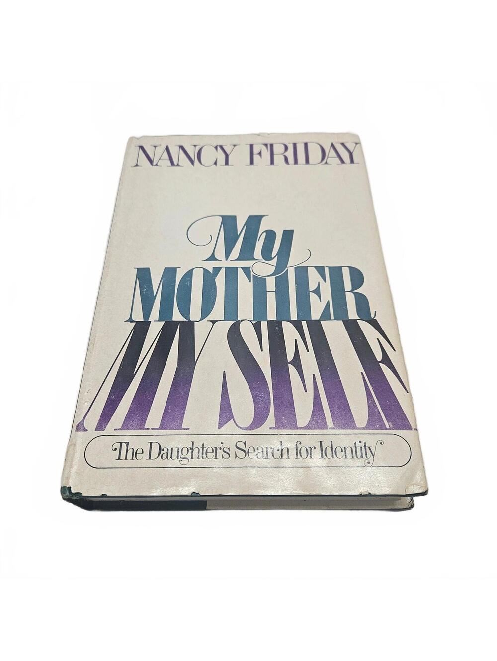 My Mother My Self: The Daughter's Search for Identity by Nancy Friday